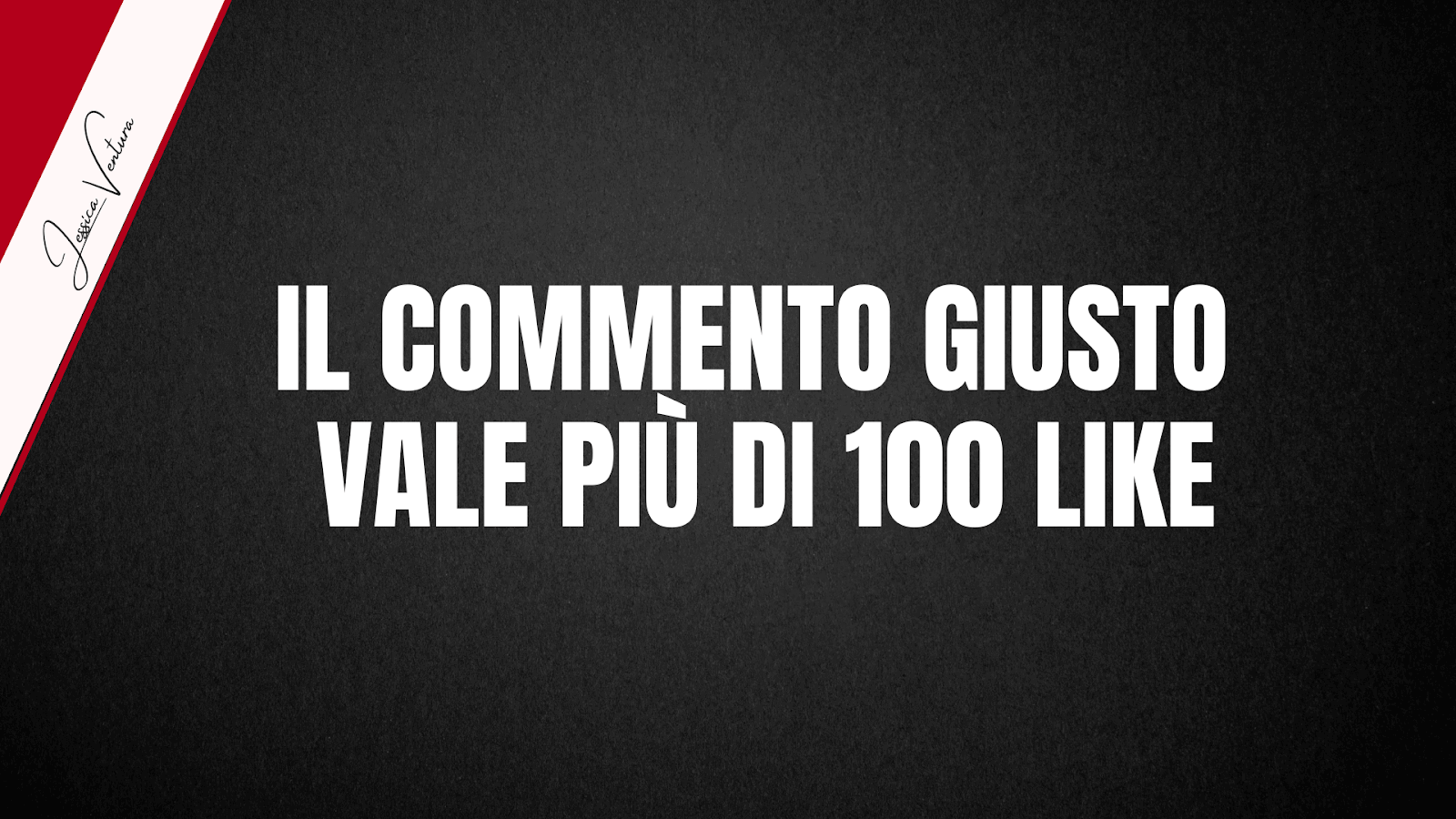 Titolo dell’articolo: Il commento giusto vale più di 100 like