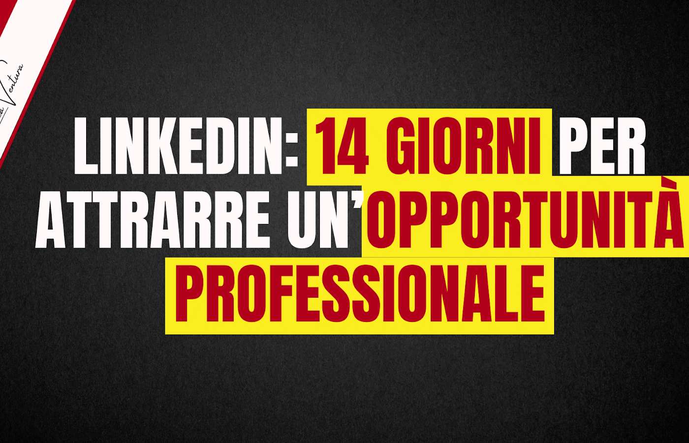 LINKEDIN: 14 GIORNI PER ATTRARRE UN’OPPORTUNITA’ PROFESSIONALE