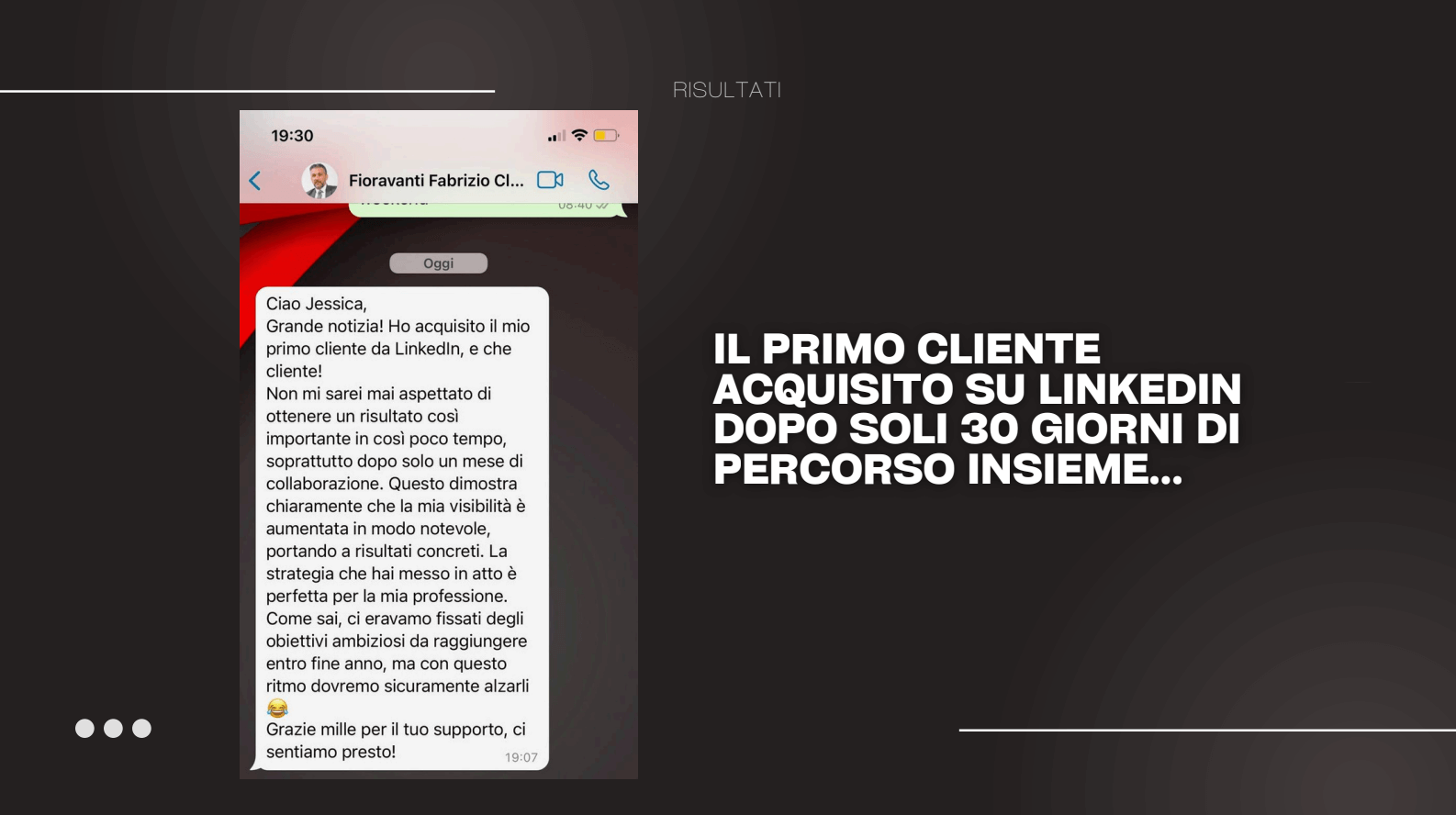 Screenshot della chat WhatsApp di Fabrizio che comunica di aver acquisito il suo primo cliente da LinkedIn dopo 30 giorni di percorso, affiancato dal testo ‘Il primo cliente acquisito su LinkedIn dopo soli 30 giorni di percorso insieme