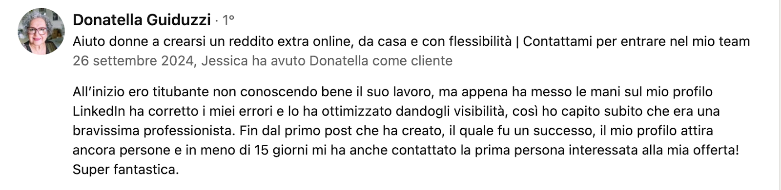 Testimonianza di Donatella Guiduzzi su LinkedIn: racconta come, dopo l’ottimizzazione del profilo, ha ottenuto maggiore visibilità e ha ricevuto il primo contatto interessato in meno di 15 giorni.